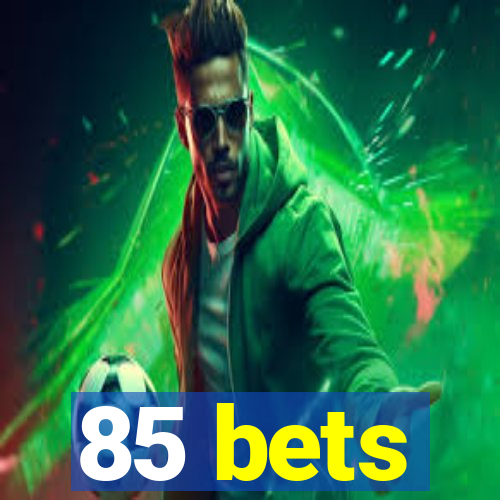 85 bets